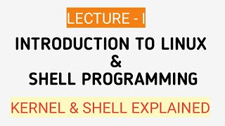 Lecture- I: Introduction to Linux and Shell Programming