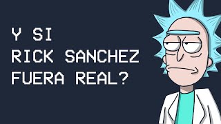 Y SI RICK SANCHEZ FUERA REAL?