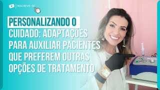 ADAPTAÇÕES PARA AUXILIAR PACIENTES QUE PREFEREM OUTRAS OPÇÕES DE TRATAMENTO.