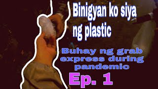 Binigyan ko siya ng plastic | Buhay ng Grab Express during pandemic | Episode 1