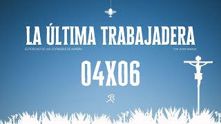 La Última Trabajadera | 04x06 (29.10.23)