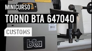 Torno BTA 647040 | MINICURSO | CUSTOMS