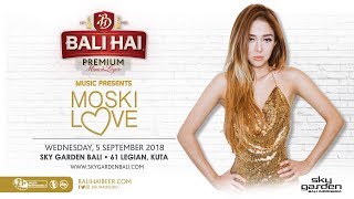 MOSKI LOVE - Sky Garden Bali  - September 5th, 2018