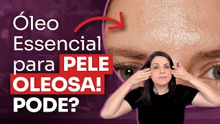 Pele oleosa pode ser tratada com Óleos Essenciais? | Aquecimento SBN