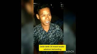 Detik detik 30 menit terahkir sebelum bertanding