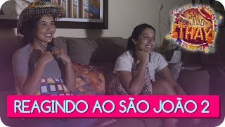 REAGINDO AO SÃO JOÃO DA THAY - PARTE 2 | Thaynara OG