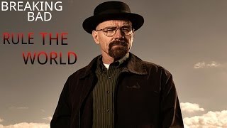 Breaking Bad || Rule the World