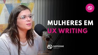 Por que tem mais Mulheres em UX Writing? | Semiose Podcast