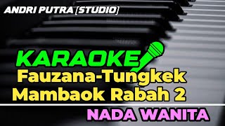 KARAOKE-FAUZANA TUNGKEK MAMBAOK RABAH 2|| NADA WANITA