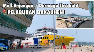 DERMAGA EKSEKUTIF PELABUHAN BAKAUHENI TERKINI 2024