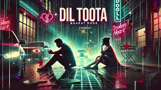 Dil Toota"(Broken Heart)Bharat Rode