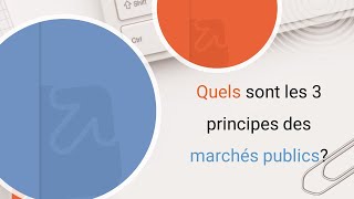 Quels sont les 3 principes des marchés publics ?