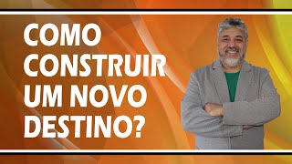 Como construir um novo destino? | Luiz Mota Psicólogo