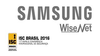 SAMSUNG Wisenet na ISC BRASIL 2016 - Hanwha Techwin America Brasil