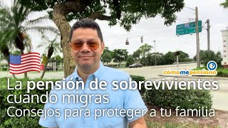 La pensión de sobrevivientes cuando migras. Consejos para proteger a tu familia