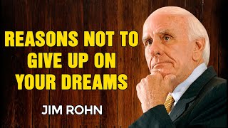 JIM ROHN MOTIVATION - Reasons Not To Give Up on Your Dreams