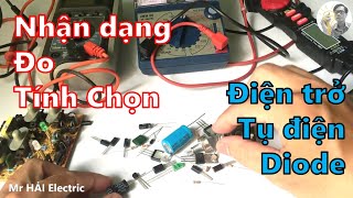 Cách Đo - Tính Chọn - Nhận Dạng Điện Trở - Tụ Điện - Diode