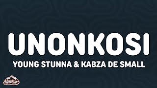 Young Stunna & Kabza De Small - uNonkosi (Lyrics) ft. Deeper Phil, Mfundo Da DJ