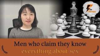 [Sex & Xes] Men who claim they know everything about sex