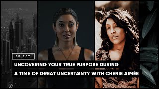 Uncovering Your True Purpose During a Time of Great Uncertainty with Cherie Aimée