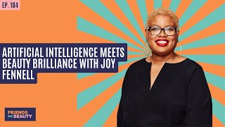 Ep.184: Artificial Intelligence Meets Beauty Brilliance with Joy Fennell