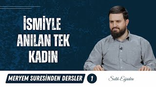 Meryem Suresinden Dersler - 1. Bölüm: İsmiyle Anılan Tek Kadın | Salih Eğridere