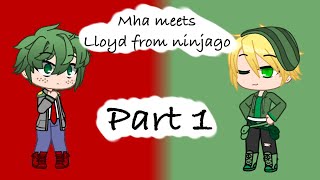 Mha meets Lloyd from ninjago part 1 ||sorry for not posting||