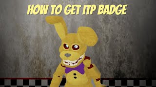 how to get the brand new itp badge in the game called:Cursed Nights At Fazbears 😀