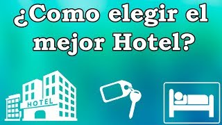 ¿Como elegir en que hotel hospedarme?