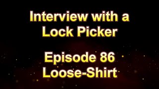 Interview with a Lock Picker - Episode 86 - Loose-Shirt #locksport #lockpicking