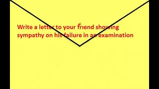 letter to your friend showing sympathy on his failure in an examination