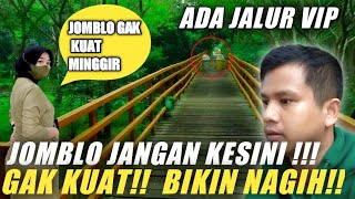 Jomblo Jangan Kesini!! Gak Kuat bikin nagih jembatan  Pemersatu bangsa