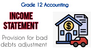 Grade 12 Accounting | Income Statement | PROVISION FOR BAD DEBTS Adjustment