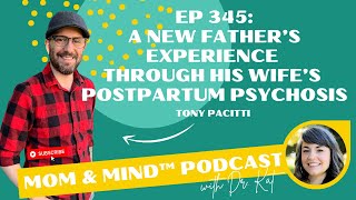 345: A New Father’s Experience Through His Wife’s Postpartum Psychosis with Tony Pacitti