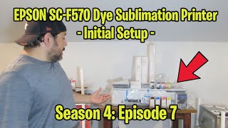 Epson SC-F570 Dye Sublimation Printer Initial Setup (S4; E7)