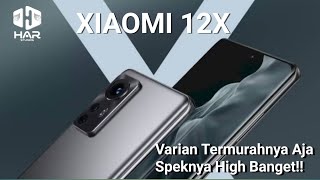 XIAOMI 12X, VARIAN TERMURAH SERI 12 - PUNYA KELEBIHAN DENGAN SNAPDRAGON 870