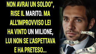 Non avrai un soldo, rise il marito. Ma all'improvviso ha vinto un milione