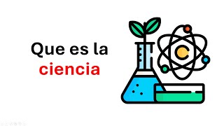 Que es la ciencia y cuales son sus caracteristicas