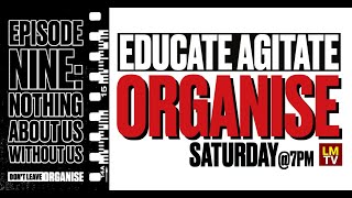 Educate Agitate Organise Saturday Ep 9 - Nothing About Us Without Us