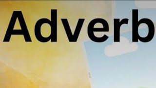 adverb/adverb with examples/types of adverb