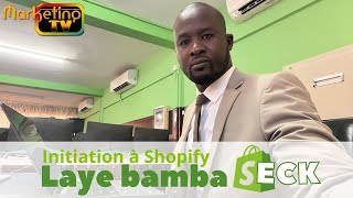 INITIATION À SHOPIFY PAR LAYE BAMBA SECK MARKETING TV MONDE