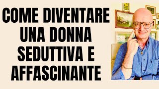 COME DIVENTARE UNA DONNA SEDUTTIVA E AFFASCINANTE