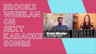 Comedian Brooks Wheelan's Go-To Sexy Karaoke Song