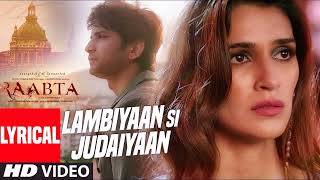 Arijit Singh : Lambiyaan Si Judaiyaan With Lyrics | Raabta |Sushant Rajput, Kriti Sanon |hindi songs