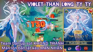 Violet Thần Long/ Team bạn úp sọt KHÔNG THÀNH - Màn lộn bắn lật kèo MÃN NHÃN /Rum●○Violet/ LIÊN QUÂN