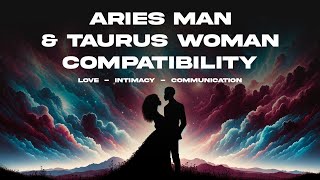 Aries Man & Taurus Woman Compatibility: Love, Intimacy & Communication