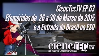 CiencTecTV Ep.63 - Efemérides de 26 a 30 de Março de 2015 e o Brasil no ESO