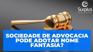 Sociedade de advocacia pode adotar nome fantasia?