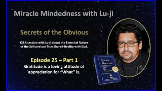 Lu-ji - Secrets of the Obvious - Episode 25 Part 1 - Gratitude