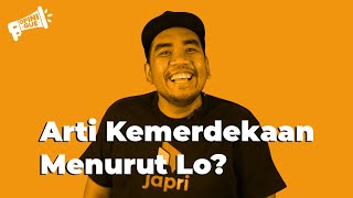 Arti Kemerdekaan Menurut Lo? | #OpiniGue by @Sajiwa Eps 1